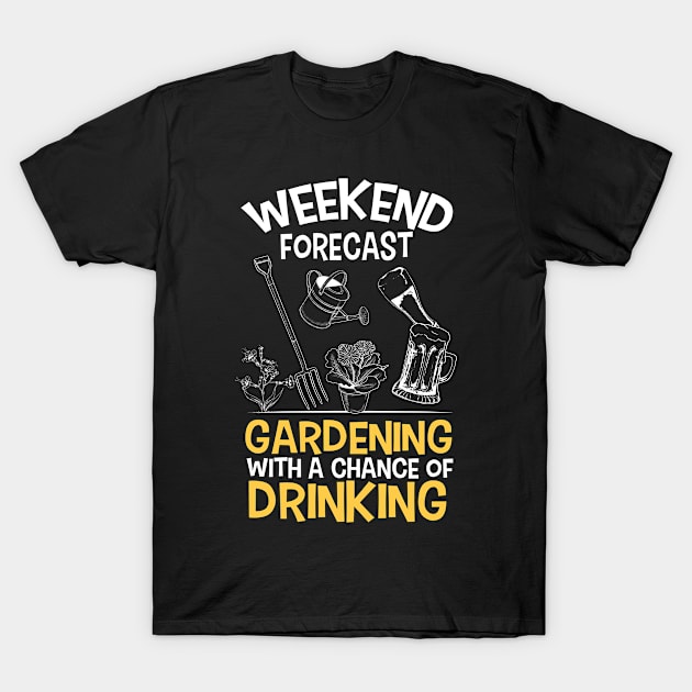 Funny Gardener Weekend Forecast Gardening With A Chance of Drinking T-Shirt by Awesome Supply